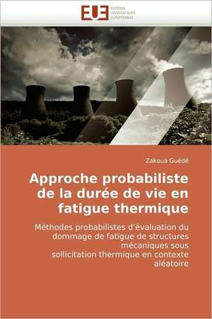 Approche probabiliste de la durée de vie en fatigue thermique de Zakoua Guédé