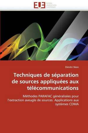 Techniques de Separation de Sources Appliquees Aux Telecommunications: Premisses Des Cataclysmes Socio-Politiques de Dimitri Nion