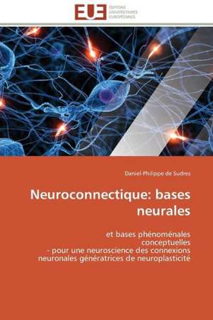 Neuroconnectique: Bases Neurales de Daniel-Philippe de Sudres