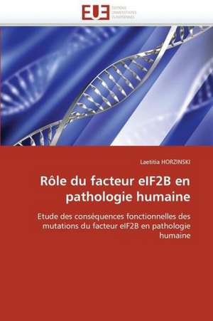 Role Du Facteur Eif2b En Pathologie Humaine: Bases Neurales de Laetitia HORZINSKI