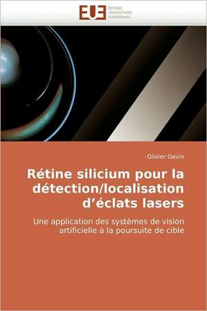 Retine Silicium Pour La Detection/Localisation D Eclats Lasers: Bases Neurales de Olivier Gevin