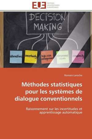 Methodes Statistiques Pour Les Systemes de Dialogue Conventionnels: Une Connaissance a Part Entiere Ou Habits Du Vivant? de Romain Laroche