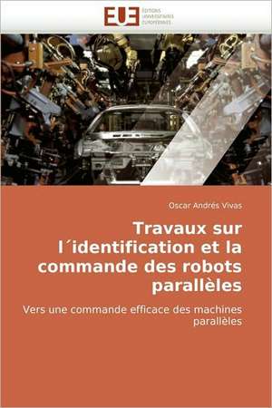 Travaux Sur Lidentification Et La Commande Des Robots Paralleles de Oscar Andrs Vivas