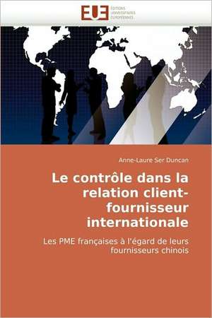 Le Controle Dans La Relation Client-Fournisseur Internationale: Conception Et Validation D'Un Entretien de Anne-Laure Ser Duncan