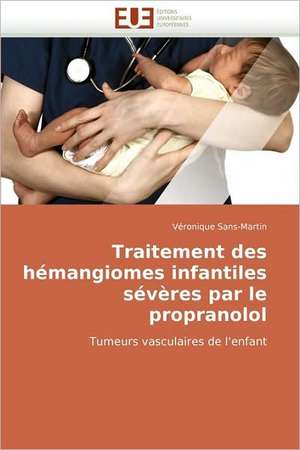 Traitement des hémangiomes infantiles sévères par le propranolol de Véronique Sans-Martin