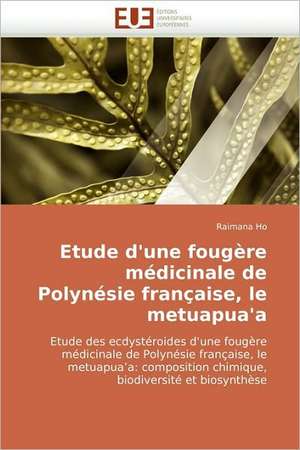 Etude D'Une Fougere Medicinale de Polynesie Francaise, Le Metuapua'a: Une Incitation Au Risque? de Raimana Ho