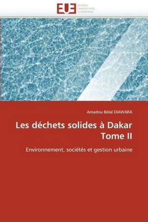 Les Dechets Solides a Dakar Tome II: Interrogations Et Conseils de Amadou Bélal DIAWARA