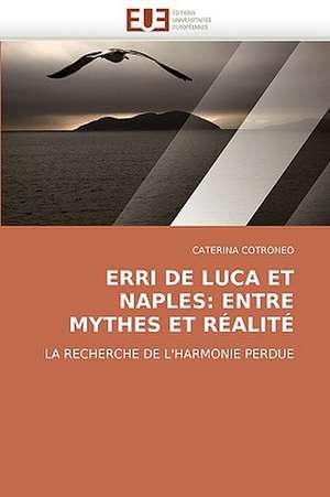 Erri de Luca Et Naples: Entre Mythes Et Realite de CATERINA COTRONEO