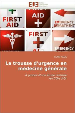 La trousse d'urgence en médecine générale de ALAIN KALIS