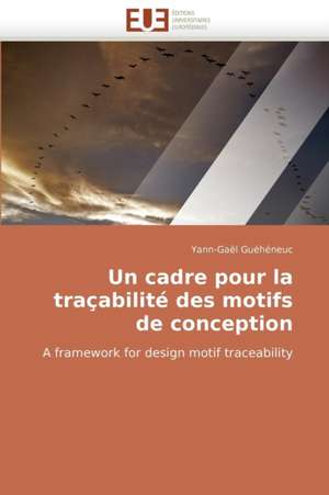 Un Cadre Pour La Tracabilite Des Motifs de Conception: Un Autre Regard Sur La Memoire de Yann-Gaël Guéhéneuc