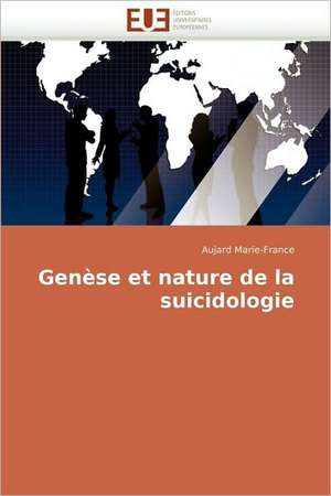 Genèse et nature de la suicidologie de Aujard Marie-France