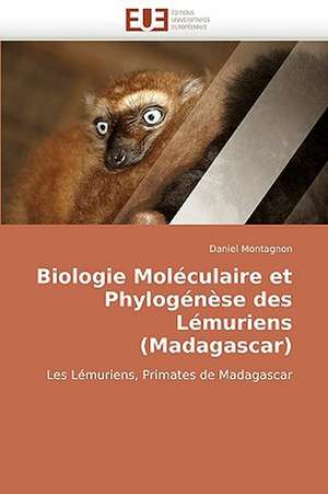 Biologie Moleculaire Et Phylogenese Des Lemuriens (Madagascar): Quels Effets, Quels Reglages? de Daniel Montagnon