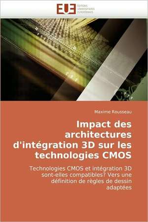 Impact des architectures d'intégration 3D sur les technologies CMOS de Maxime Rousseau