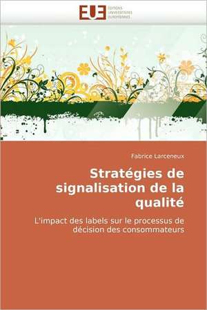 Strategies de Signalisation de La Qualite: Quels Dispositifs Pour y Parvenir? de Fabrice Larceneux