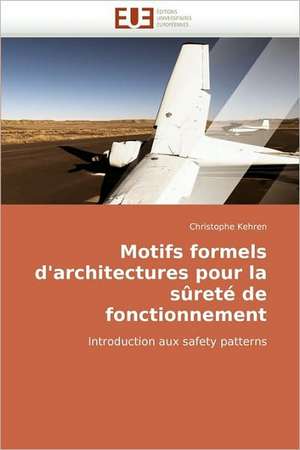 Motifs formels d'architectures pour la sûreté de fonctionnement de Christophe Kehren