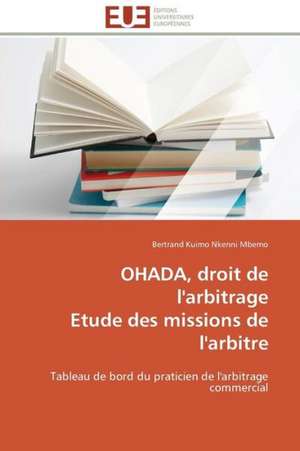 Ohada, Droit de L'Arbitrage Etude Des Missions de L'Arbitre: Des Categories Et Des Hommes de Bertrand Kuimo Nkenni Mbemo