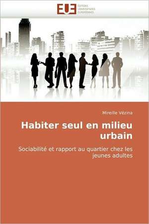 Habiter seul en milieu urbain de Mireille Vézina