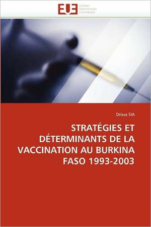 Strategies Et Determinants de La Vaccination Au Burkina Faso 1993-2003 de Drissa SIA