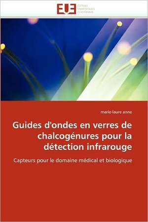 Guides d''ondes en verres de chalcogénures pour la détection infrarouge de Marie-Laure Anne