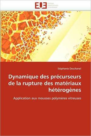 Dynamique des précurseurs de la rupture des matériaux hétérogènes de Stéphanie Deschanel