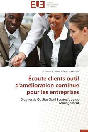 Ecoute Clients Outil D'Amelioration Continue Pour Les Entreprises: Realite Ou Pretexte Colonial? de Juldrain Paterne Balondzi Missolo