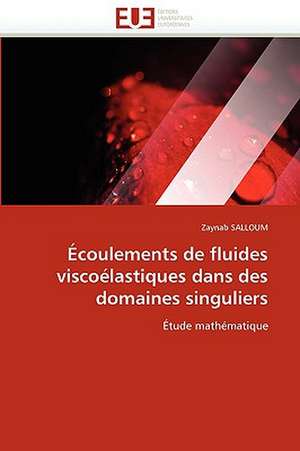 Écoulements de fluides viscoélastiques dans des domaines singuliers de Zaynab SALLOUM