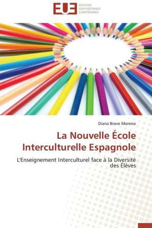 La Nouvelle Ecole Interculturelle Espagnole: Interface D''Une Citoyennete Interculturelle de Diana Bravo Moreno