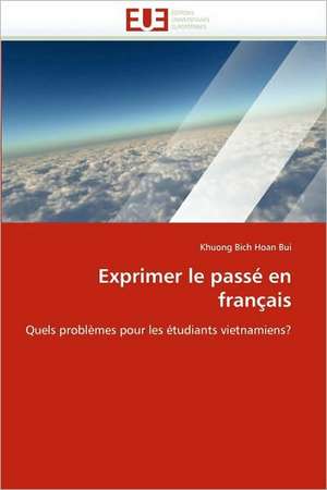 Exprimer Le Passe En Francais de Khuong Bich Hoan Bui