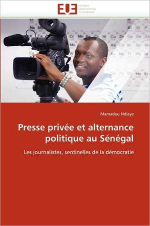 Presse privée et alternance politique au Sénégal de Mamadou Ndiaye