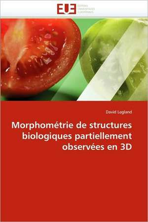 Morphometrie de Structures Biologiques Partiellement Observees En 3D: La Douleur Sur Le Ruban de Moebius Du Moi de David Legland