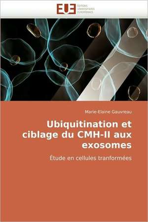 Ubiquitination Et Ciblage Du CMH-II Aux Exosomes: La Douleur Sur Le Ruban de Moebius Du Moi de Marie-Elaine Gauvreau