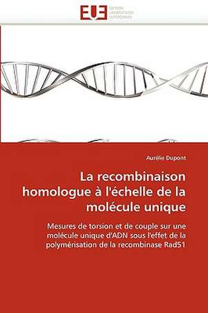 La Recombinaison Homologue A L''Echelle de La Molecule Unique: Geodesie de Aurélie Dupont