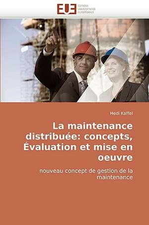 La Maintenance Distribuee: Concepts, Evaluation Et Mise En Oeuvre de Hedi Kaffel