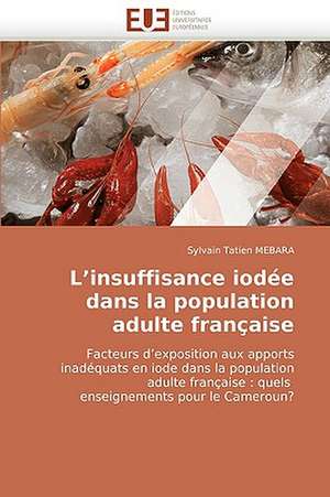 L''Insuffisance Iodee Dans La Population Adulte Francaise: Concepts, Evaluation Et Mise En Oeuvre de Sylvain Tatien MEBARA