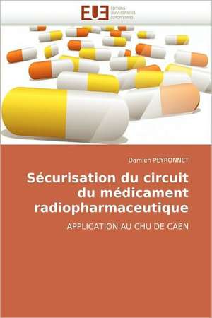 Securisation Du Circuit Du Medicament Radiopharmaceutique: Bilan Et Perspectives de Damien PEYRONNET