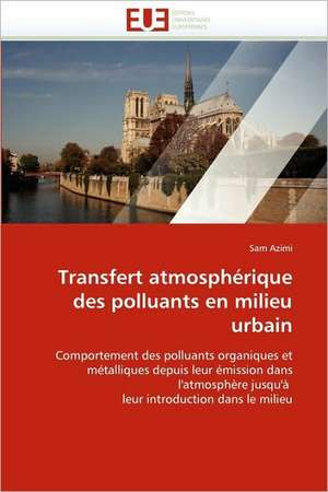 Transfert Atmospherique Des Polluants En Milieu Urbain: Une Frontiere a la Carte? de Sam Azimi