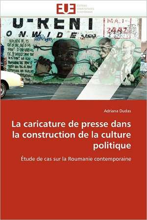 La caricature de presse dans la construction de la culture politique de Adriana Dudas