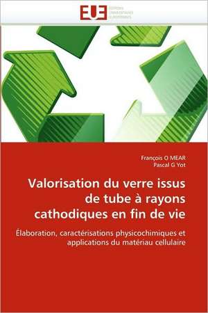 Valorisation Du Verre Issus de Tube a Rayons Cathodiques En Fin de Vie: Quand Les Difficultes Deviennent Opportunites de François O MEAR