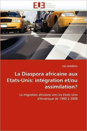 La Diaspora africaine aux Etats-Unis: intégration et/ou assimilation? de Elie MAMBOU