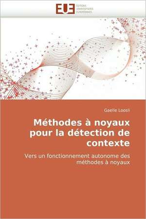 Methodes a Noyaux Pour La Detection de Contexte: Integration Et/Ou Assimilation? de Gaelle Loosli