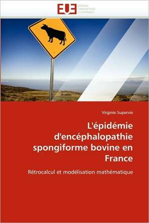 L'Epidemie D'Encephalopathie Spongiforme Bovine En France: Integration Et/Ou Assimilation? de Virginie Supervie