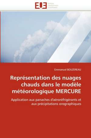 Representation Des Nuages Chauds Dans Le Modele Meteorologique Mercure: Du Trauma Au Processus de Creation de Emmanuel BOUZEREAU