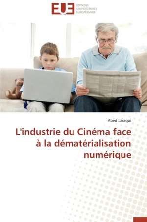 L'Industrie Du Cinema Face a la Dematerialisation Numerique: Etat Des Lieux Et Defis de Abed Laraqui