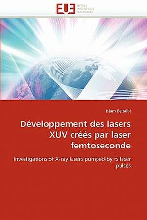 Développement des lasers XUV créés par laser femtoseconde de Islam Bettaibi