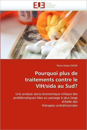 Pourquoi Plus de Traitements Contre Le Vih/Sida Au Sud?: Etat Des Lieux Et Defis de Pierre-Marie DAVID