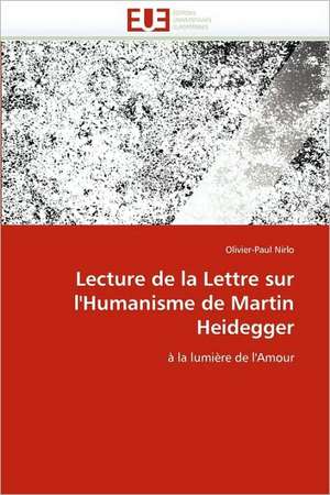 Lecture de La Lettre Sur L''Humanisme de Martin Heidegger: Avantages Et Limites de Olivier-Paul Nirlo