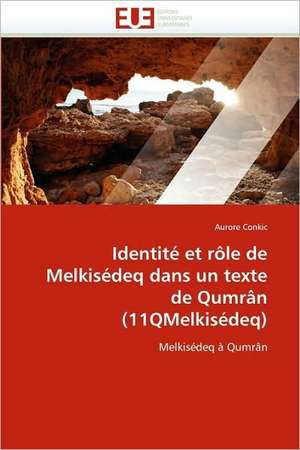 Identite Et Role de Melkisedeq Dans Un Texte de Qumran (11qmelkisedeq): Avantages Et Limites de Aurore Conkic