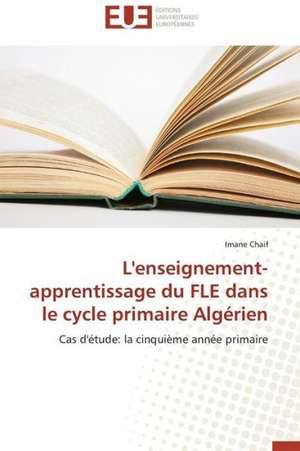 L'Enseignement-Apprentissage Du Fle Dans Le Cycle Primaire Algerien: Terre de Metissages de Imane Chaif