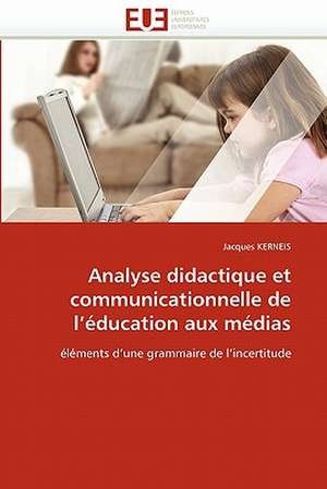 Analyse didactique et communicationnelle de l'éducation aux médias de Jacques KERNEIS