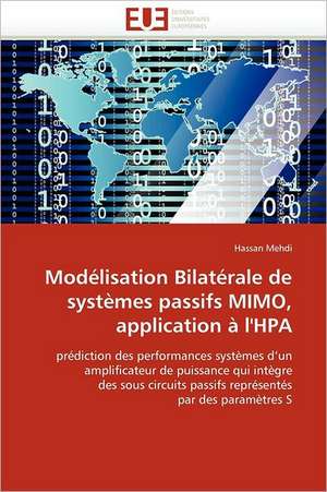 Modélisation Bilatérale de systèmes passifs MIMO, application à l''HPA de Hassan Mehdi